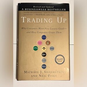 Trading Up: Why Consumers Want New Luxury Goods - How Companies Create Them Book